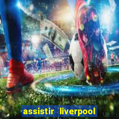 assistir liverpool x manchester city ao vivo futemax